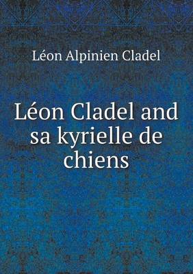 Book cover for Leon Cladel and Sa Kyrielle de Chiens