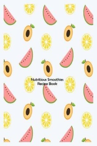 Cover of Nutritious Smoothies Recipe Book