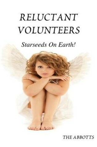 Cover of Reluctant Volunteers - Starseeds On Earth!