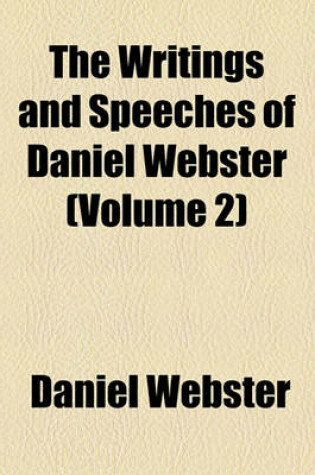 Cover of The Writings and Speeches of Daniel Webster (Volume 2); Speeches on Various Occasions