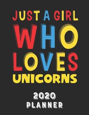 Book cover for Just A Girl Who Loves Unicorns 2020 Planner