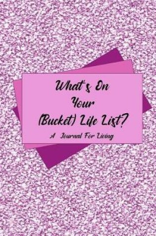 Cover of What's On Your (Bucket) Life List?