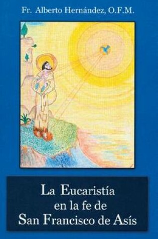 Cover of La Eucaristia En La Fe de San Francisco de Asis