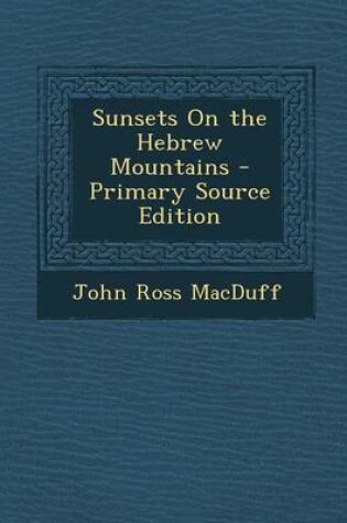 Cover of Sunsets on the Hebrew Mountains - Primary Source Edition