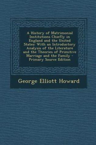 Cover of A History of Matrimonial Institutions Chiefly in England and the United States