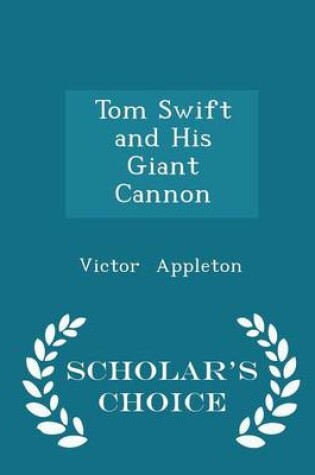 Cover of Tom Swift and His Giant Cannon - Scholar's Choice Edition