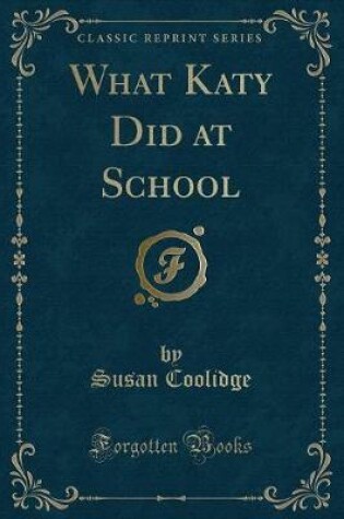 Cover of What Katy Did at School (Classic Reprint)