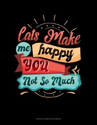 Book cover for Cats Make Me Happy You Not So Much