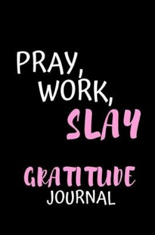 Cover of Pray, Work, Slay Gratitude Journal