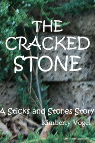 Cover of The Cracked Stone: A Sticks and Stones Story: Number 6