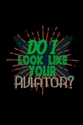 Cover of Do I look like your aviator?