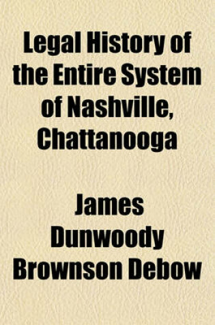 Cover of Legal History of the Entire System of Nashville, Chattanooga