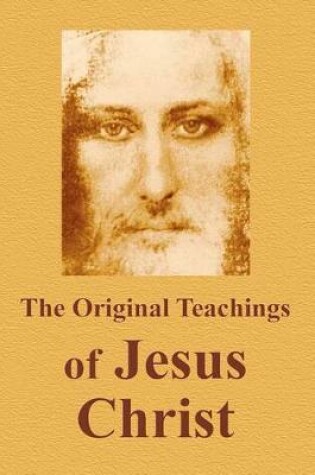 Cover of The Original Teachings Of Jesus Christ