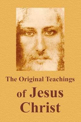 Book cover for The Original Teachings Of Jesus Christ