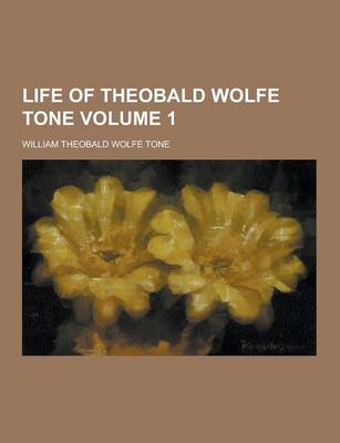 Book cover for Life of Theobald Wolfe Tone Volume 1