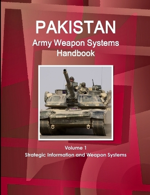 Book cover for Pakistan Army Weapon Systems Handbook Volume 1 Strategic Information and Weapon Systems