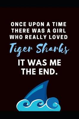 Book cover for Once Upon A Time There Was A Girl Who Really Loved Tiger Sharks