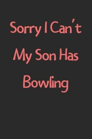 Cover of Sorry I Can't My Son Has Bowling