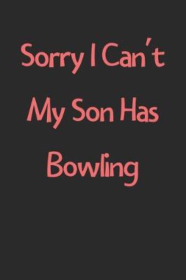 Book cover for Sorry I Can't My Son Has Bowling