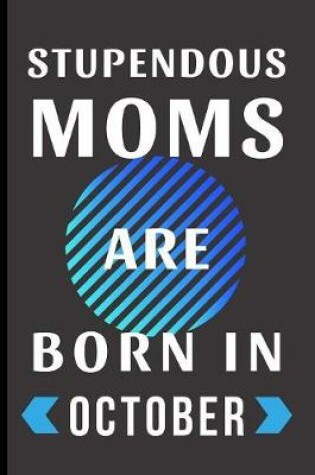 Cover of Stupendous Moms Are Born In October