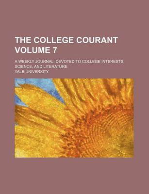 Book cover for The College Courant Volume 7; A Weekly Journal, Devoted to College Interests, Science, and Literature