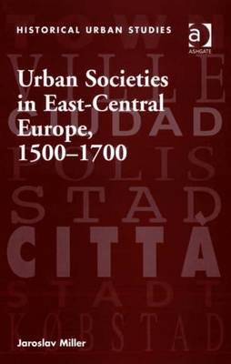 Cover of Urban Societies in East-Central Europe, 1500-1700