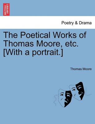 Book cover for The Poetical Works of Thomas Moore, etc. [With a portrait.]