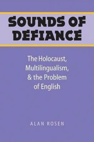 Cover of Sounds of Defiance: The Holocaust, Multilingualism, and the Problem of English