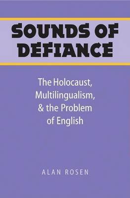 Book cover for Sounds of Defiance: The Holocaust, Multilingualism, and the Problem of English