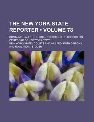 Book cover for The New York State Reporter (Volume 78); Containing All the Current Decisions of the Courts of Record of New York State