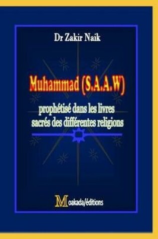 Cover of Muhammad (S.A.A.W.) prophetise dans les livres sacres des differentes religions