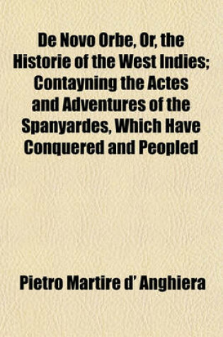 Cover of de Novo Orbe, Or, the Historie of the West Indies; Contayning the Actes and Adventures of the Spanyardes, Which Have Conquered and Peopled