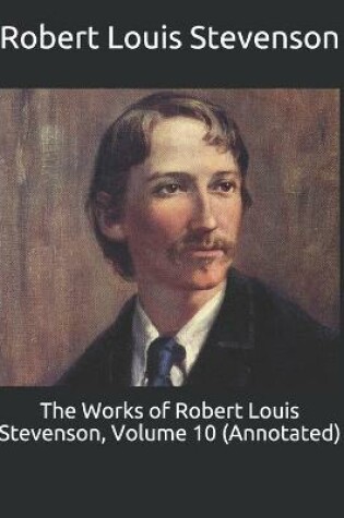 Cover of The Works of Robert Louis Stevenson, Volume 10 (Annotated)