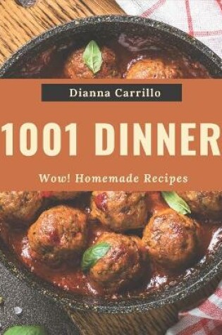 Cover of Wow! 1001 Homemade Dinner Recipes