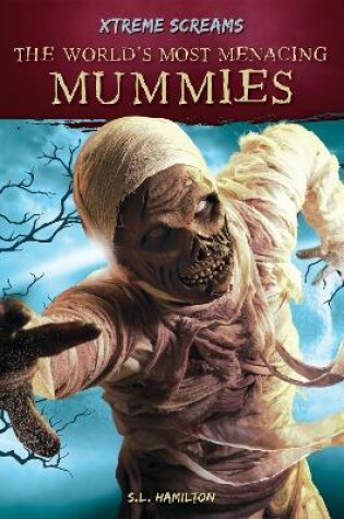 Cover of Xtreme Screams: The World's Most Menacing Mummies