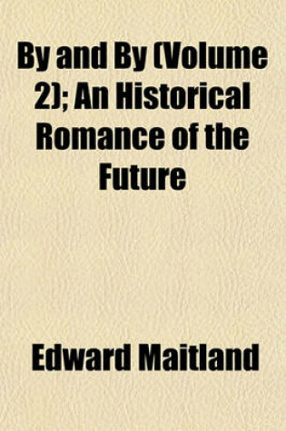 Cover of By and by (Volume 2); An Historical Romance of the Future