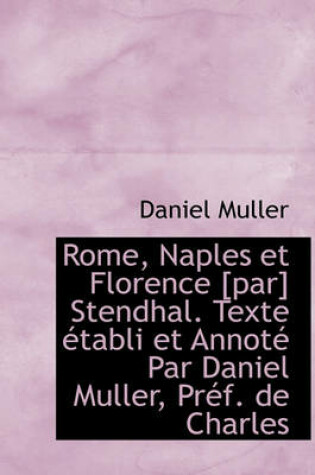 Cover of Rome, Naples Et Florence [Par] Stendhal. Texte Tabli Et Annot Par Daniel Muller, PR F. de Charles