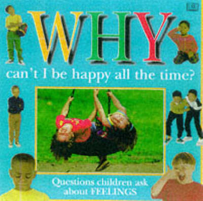 Book cover for Why Can't I be Happy All the Time?