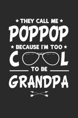 Cover of They Call Me Poppop Because I'm Too Cool To Be Grandpa