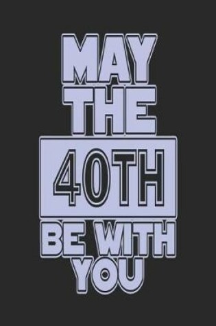 Cover of May the 40th Be with You