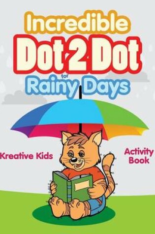 Cover of Incredible Dot 2 Dot for Rainy Days Activity Book Book