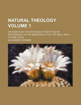 Book cover for Natural Theology Volume 1; Or Essays on the Existence of Deity and of Providence, on the Immateriality of the Soul, and a Future State