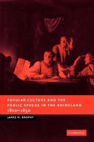 Cover of Popular Culture and the Public Sphere in the Rhineland, 1800-1850