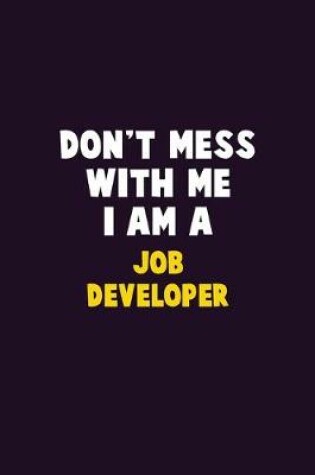 Cover of Don't Mess With Me, I Am A Job Developer