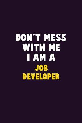 Book cover for Don't Mess With Me, I Am A Job Developer