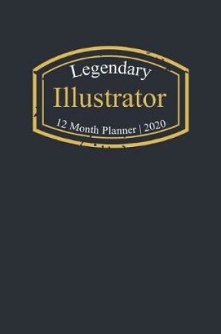 Cover of Legendary Illustrator, 12 Month Planner 2020