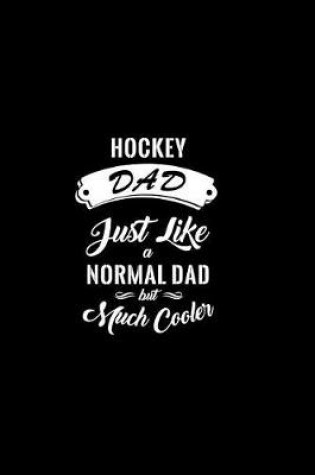 Cover of Hockey Dad Just Like A Normal Dad But Much Cooler