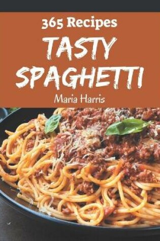 Cover of 365 Tasty Spaghetti Recipes