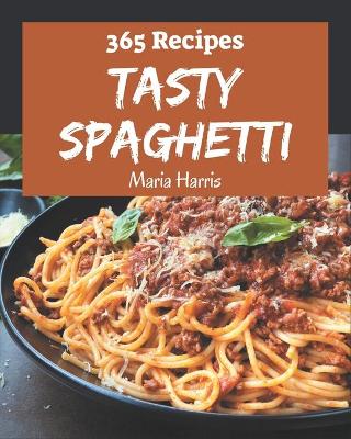 Book cover for 365 Tasty Spaghetti Recipes