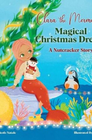 Cover of Clara the Mermaid's Magical Christmas Dream (a Nutcracker Story)